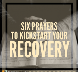 6 Prayers to Kickstart Your Recovery