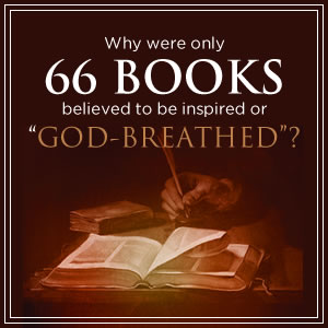 Why were only 66 Books believed to be inspired or "God-Breathed"?
