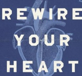 Rewire Your Heart